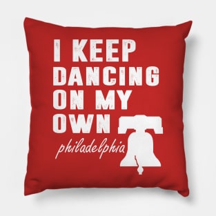 I Keep Dancing On My Own Philidelphia Philly Anthem Pillow