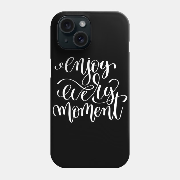 Enjoy Every Moment Inspirational Quotes Phone Case by ProjectX23Red