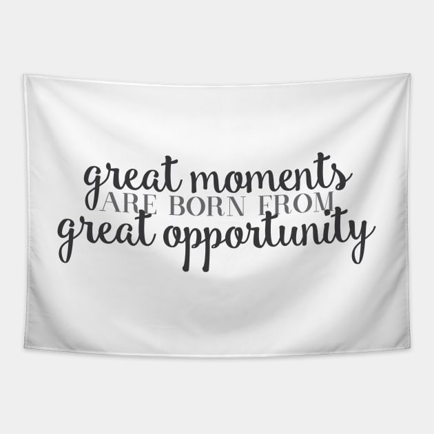 Great Moments Great Opportunity quote Tapestry by emilystp23