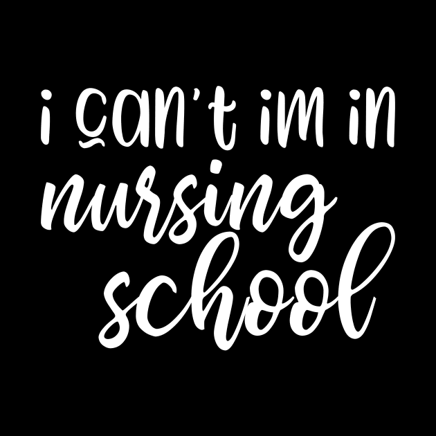 I can't I'm in nursing school - funny nurse student gift by kapotka