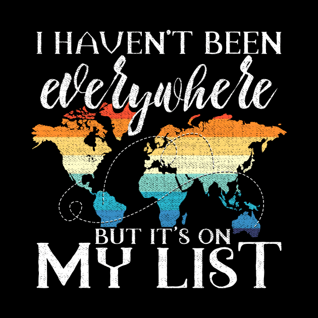 I Haven't Been Everywhere But It's On My List Pun by theperfectpresents