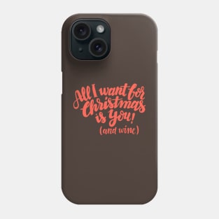 All I want for Christmas is you! (and wine) Phone Case