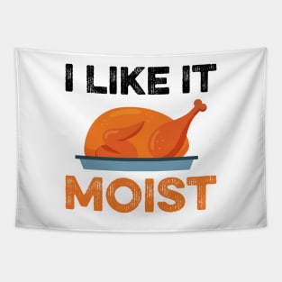 I Like It Moist Funny Thanksgiving Tapestry