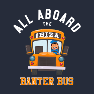 All Aboard The Ibiza Banter Bus T-Shirt