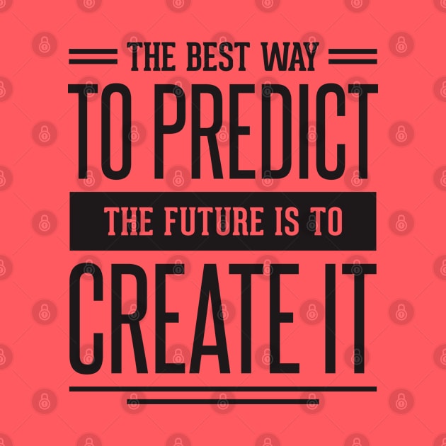 the best way to predict the future is to create it by TheAwesomeShop