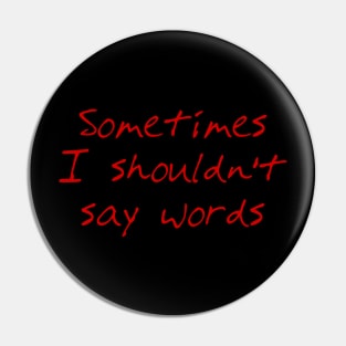 Sometimes I Shouldn't Say Words (red text) Pin