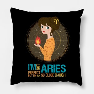 I'm Not Perfect But I'm An Aries So Close Enough Pillow