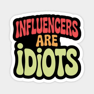 Influencers-Are-Idiots Magnet