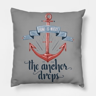 Anchor - Home is where the anchor drops - nautical quote Pillow