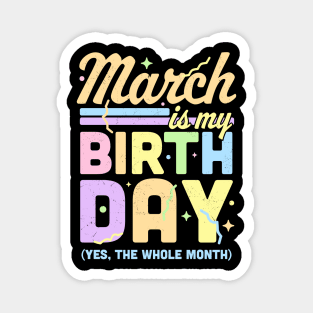 March Is My Birthday Yes The Whole Month Fun March Birthday Magnet