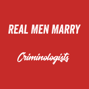 Real Men Marry Criminologists Gift for Husband T-Shirt T-Shirt