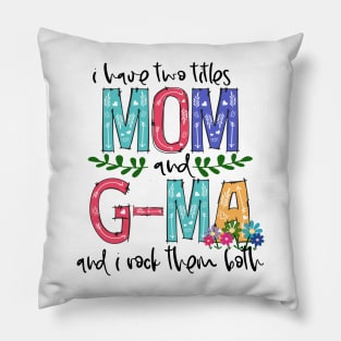 I Have Two Titles Mom and g-ma Mother's Day Gift 1 Pillow