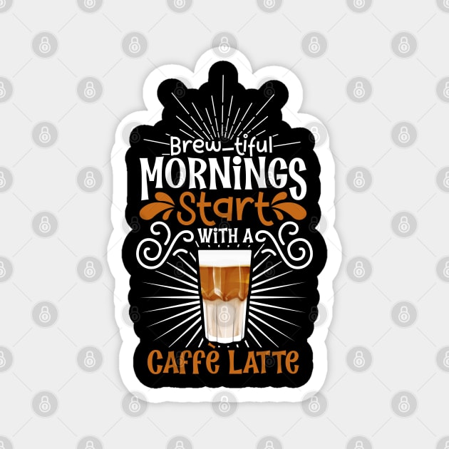 Brewtiful morning with Caffè Latte Magnet by Modern Medieval Design