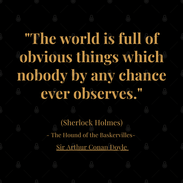 "The world is full of obvious things which nobody by any chance ever observes." by The Inspiration Nexus