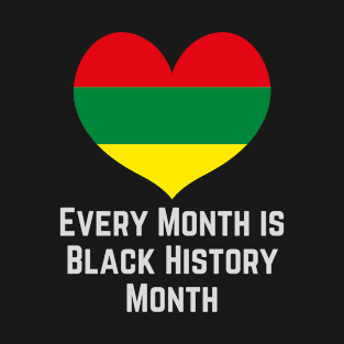 Every Month is Black History Month Heart T-Shirt