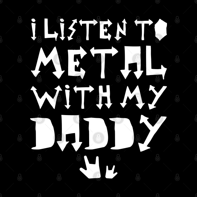 I Listen To Metal With My Daddy by imotvoksim