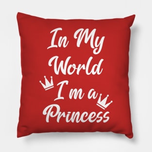 In My World I'm A Princess Pillow