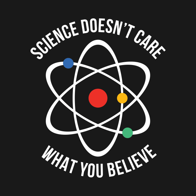 Atheist Science Doesn't Care What You Believe Tee by RedYolk