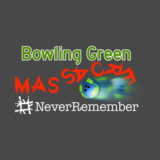 Bowling Green #NeverRemember! by MarkPants