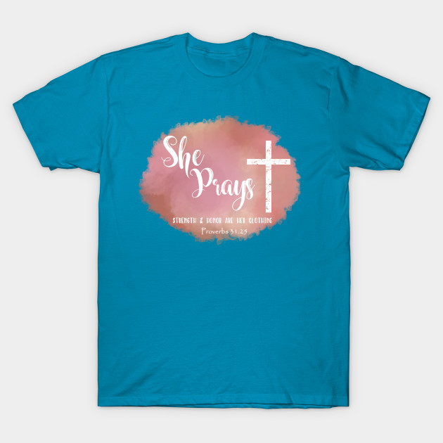 She Prays Quote With Proverbs Verse Christian T Shirt Teepublic