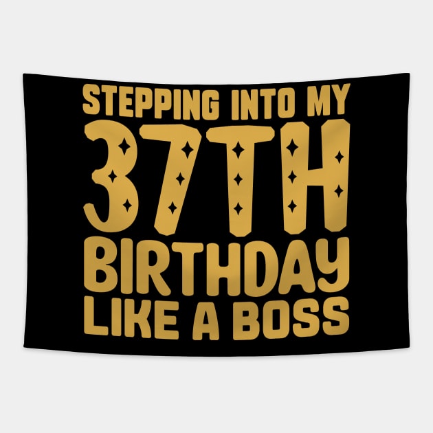 Stepping Into My 37th Birthday Like A Boss Tapestry by colorsplash