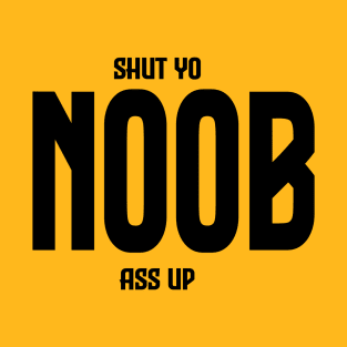 Shut Yo Noob Ass Up T-Shirt