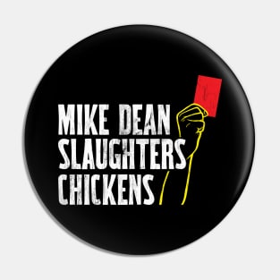 Mike Dean Slaughters Chickens Pin