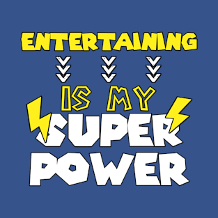 Entertaining  is My Super Power - Funny Saying Quote - Birthday Gift Ideas For Dad T-Shirt