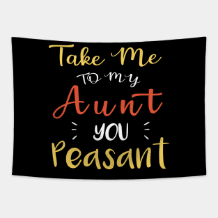 Take Me to My Aunt You Peasant Tapestry