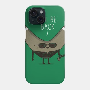 I'll Be Back Phone Case