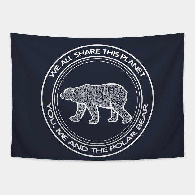 Polar Bear - We All Share This Planet - on dark colors Tapestry by Green Paladin