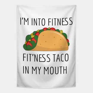 I'm into fitness, fitness taco in my mouth. Tapestry