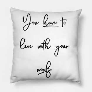 You have to live with your words Pillow