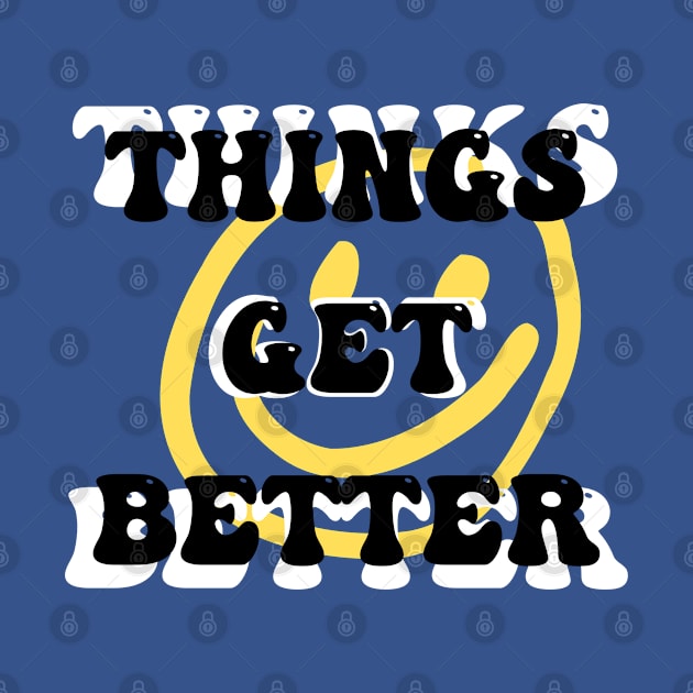 Things get better by BlunBla Design