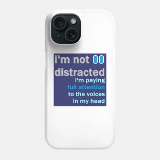 I'm not distracted Phone Case