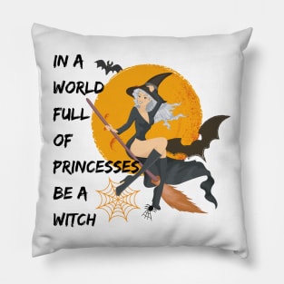 Halloween In A World Full Of Princesses Be A Witch Pillow