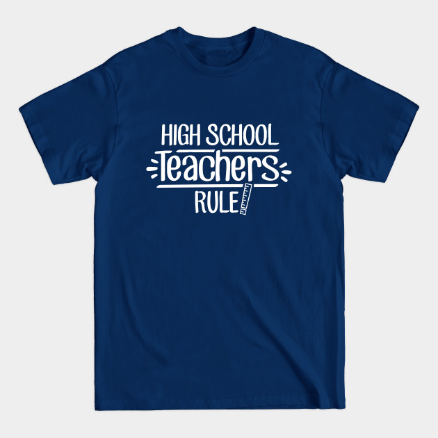 Disover High School Teachers Rule! - Teacher - T-Shirt