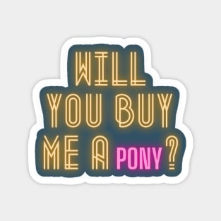 Will you buy me a pony? Magnet