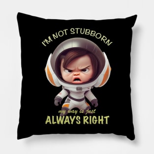Character I'm Not Stubborn My Way Is Just Always Right Cute Adorable Funny Quote Pillow