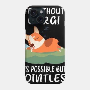 Life Without A Corgi Is Possible But Pointless (152) Phone Case