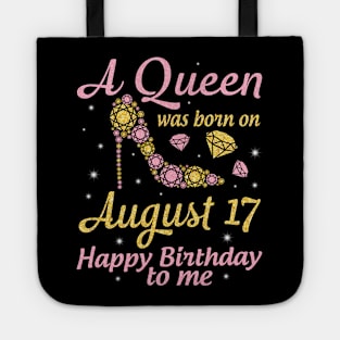 A Queen Was Born On August 17 Happy Birthday To Me Nana Mommy Mama Aunt Sister Wife Daughter Niece Tote