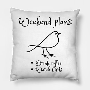 Weekend plans: Drink coffee, Watch birds Pillow