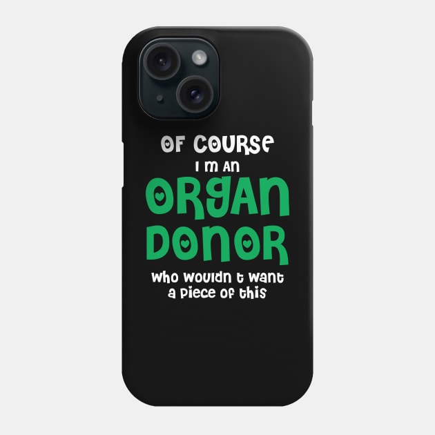 Of Course I'm An Organ Donor Phone Case by SWArtistZone