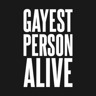 Gayest Person Alive | Funny Queer Design | LGBT Gay Lesbian Bisexual Gift | White T-Shirt