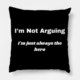 I'm Not Arguing Pillow