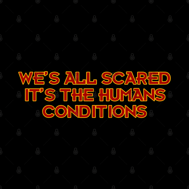 We's All Scared It's the Humans Conditions by Way of the Road