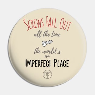 Screws fall out all of the time, the world's an imperfect place. Pin