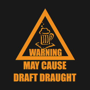 May Cause Draft Draught T-Shirt