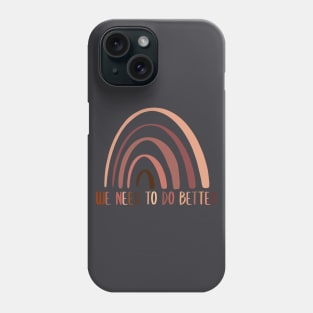 We need to do better rainbow black and brown skin tones Phone Case