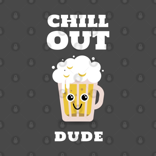 Chill Out Dude Funny Beer Design by BeerShirtly01